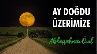 Abdurrahman Önül  Ay Doğdu Üzerimize  İlahi [upl. by Elleret]