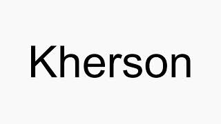 How to pronounce Kherson [upl. by Naeruat]