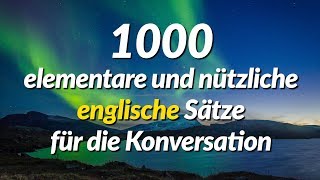 1000 elementare und nützliche englische Sätze für die Konversation [upl. by Corissa528]