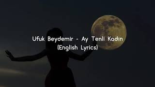 Ay Tenli Kadın English Lyrics  Ufuk Beydemir [upl. by Eleynad534]