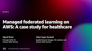 Amazon reMARS 2022  Managed federated learning on AWS A case study for healthcare MLR312 [upl. by Aksehcnarf]