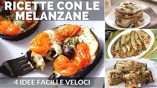 RICETTE CON LE MELANZANE 4 IDEE FACILI E VELOCI [upl. by Hoebart]