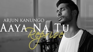 Aaya na tu Reprise  Arjun Kanungo  OFFICIAL [upl. by Nagram649]