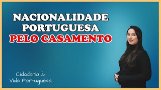 NACIONALIDADE PORTUGUESA PELO CASAMENTO [upl. by Itsirk974]