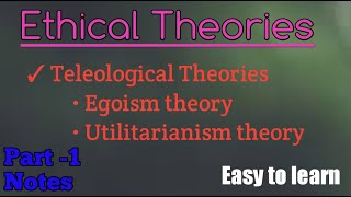 Ethical theories  Egoism theory  Utilitarianism theory  Teleological Theories [upl. by Aciamaj573]