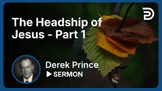 The Headship of Jesus  Part 1  Sermon [upl. by Canter649]