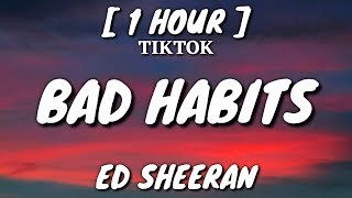 Ed Sheeran  Bad Habits Lyrics 1 Hour Loop TikTok Song [upl. by Khalsa]