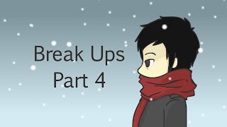 Break Ups Part 4 [upl. by Nera]