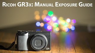 Ricoh GR3x Manual exposure guide [upl. by Rafferty]