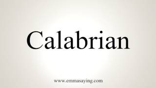 How To Pronounce Calabrian [upl. by Furtek]