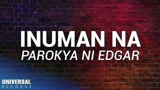 Parokya Ni Edgar  Inuman Na Official Lyric Video [upl. by Wolfy]