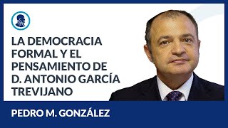 La democracia formal y el pensamiento de D Antonio García Trevijano  Pedro M González [upl. by Feriga]