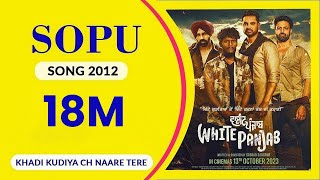 SOPU 2012  Full Song I White Panjab I Khadi Kudiyan Ch Naare Tere I I Sopu Is Back Again 2024 [upl. by Anahsor787]