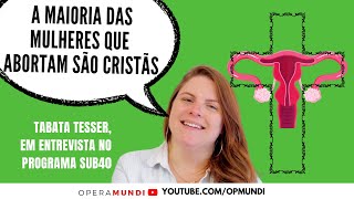 Tabata Tesser a maioria das mulheres que abortam no Brasil são cristãs  Cortes SUB40 [upl. by Halpern]