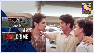 City Crime  Crime Patrol  बचपन की दोस्ती प्यार और दगाबाज़ी  Full Episode [upl. by Graner]