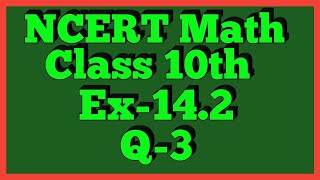 Ex142 Q3  Chapter 14  NCERT  Class 10th Math [upl. by Adamo]