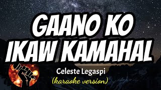 GAANO KO IKAW KAMAHAL  CELESTE LEGASPI karaoke version [upl. by Weisburgh]