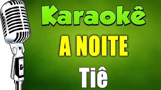 🎤 Karaokê  A Noite  Tiê [upl. by Elsy971]