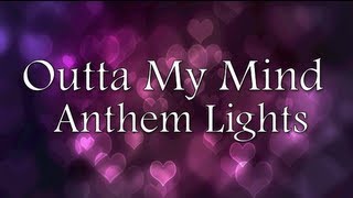 Anthem Lights  Outta My Mind Lyrics [upl. by Cullie175]