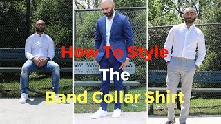 How To Style The Band Collar Shirt  3 Looks [upl. by Howlan]