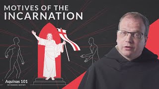 Motives of the Incarnation Aquinas 101 [upl. by Elokkin63]