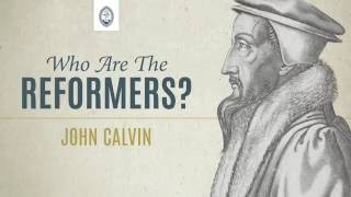 Who are the Reformers John Calvin [upl. by Edrahc]