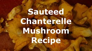 Sauteed Chanterelle Mushroom Recipe [upl. by Waldack]