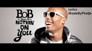 BOB Ft Bruno Mars  Nothing On You Lyrics [upl. by Eittel]