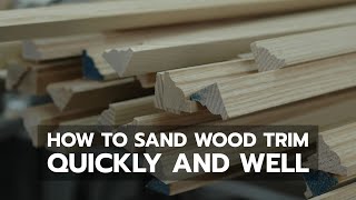 How to Sand Wood Trim Quickly and Well [upl. by Romine]