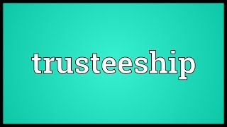 Trusteeship Meaning [upl. by Imef23]