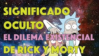 SIGNIFICADO OCULTO El Dilema Existencial de Rick y Morty VIDEO ENSAYO [upl. by Nylasor]