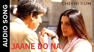 Jaane Do Na Full AudioSong  Cheeni Kum  Amitabh Bachchan amp Tabu [upl. by Nancey]