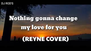 nothing gonna change my love for you REYNE COVER with lyrics [upl. by Leasa831]