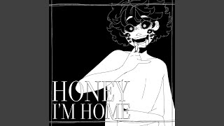 Honey Im Home [upl. by Anuait]