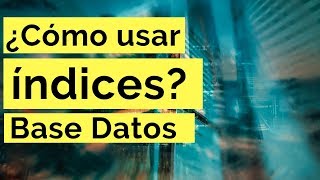 ¿Cómo usar los índices de una base de datos [upl. by Essilrahc]