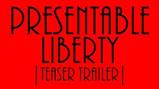 PRESENTABLE LIBERTY  Teaser Trailer [upl. by Edwina]