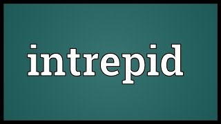 Intrepid Meaning [upl. by Sly]