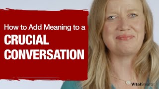 How to Add Meaning to a Crucial Conversation [upl. by Sidalg149]