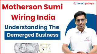 Motherson Sumi Wiring India Ltd  Understanding The Demerged Business [upl. by Adlih]