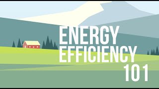 Energy Efficiency 101 [upl. by Vanhook]