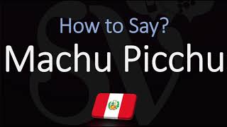 How to Pronounce Machu Picchu CORRECTLY [upl. by Ekal]