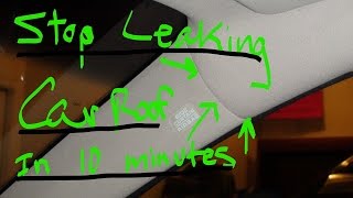 Car Roof Leak  How to stop the leak in 10 minutes [upl. by Nevet]