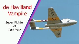 de Havilland Vampire A Super Fighter That Brought Resounding Success To PostWar Britain [upl. by Nnil]