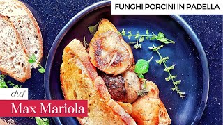 FUNGHI PORCINI IN PADELLA ricetta facile di Chef Max Mariola [upl. by Akcirderf]