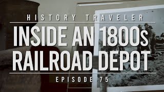 Inside an 1800s Railroad Depot  History Traveler Episode 75 [upl. by Flanders886]