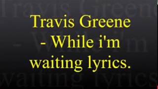 Travis Greene  While Im Waiting Lyrics [upl. by Neros]