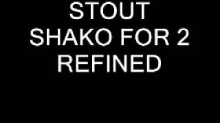 STOUT SHAKO FOR 2 REFINED [upl. by Conover158]