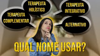 QUAL NOME O TERAPEUTA DEVE USAR HOLÍSTICO INTEGRATIVO COMPLEMENTAR OU ALTERNATIVO  CÁTIA BAZZAN [upl. by Irolam]