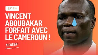 vincent aboubakar FORFAIT AVEC LE CAMEROUN [upl. by Hayila]