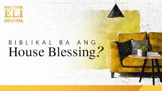 Biblikal ba ang house blessing  Brother Eli Channel [upl. by Ecydnarb]